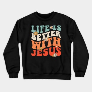 Life is better with Jesus Crewneck Sweatshirt